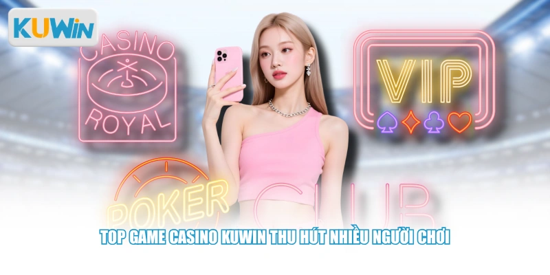 Top game casino Kuwin thu hút nhiều người chơi 