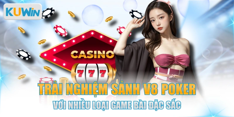 Trải Nghiệm Sảnh V8 Poker Với Nhiều Loại Game Bài Đặc Sắc